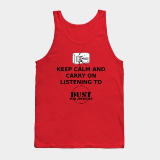 Keep calm and carry on listening to Dust War Journals Tank Top